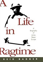 A Life In Ragtime: A Biography Of James Reese Europe