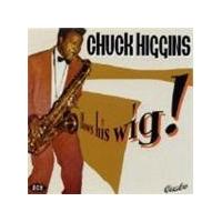 Chuck Higgins - Blows His Wig