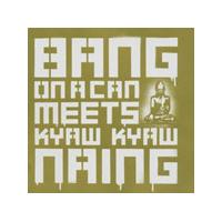 Bang on a Can Meets Kyaw Kyaw Naing