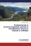 Sokhranenie i ispol'zovanie tsennogo genofonda lesnykh porod v Sibiri (Russian Edition)
