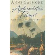 Aphrodite's Island : The European Discovery of Tahiti