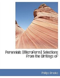 Perennials [Microform] Selections from the Writings of