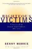 Righteous Victims: A History of the Zionist-Arab Conflict, 1881-2001