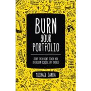 Burn Your Portfolio Stuff they don't teach you in design school, but should