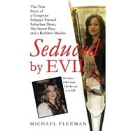 Seduced by Evil : The True Story of a Gorgeous Stripper-Turned-Suburban-Mom, Her Secret Past, and a Ruthless Murder