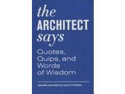 The Architect Says: Quotes, Quips, And Words Of Wisdom