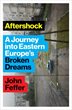 Aftershock: A Journey Into Eastern Europe?s Broken Dreams