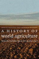 A History Of World Agriculture: From The Neolithic Age To The Current Crisis