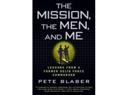 The Mission, The Men, And Me: Lessons From A Former Delta Force Commander