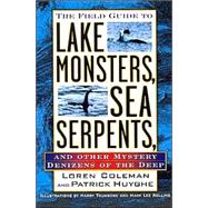 The Field Guide to Lake Monsters, Sea Serpents, and Other Mystery Denizens of the Deep