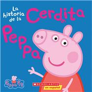 La Historia De La Cerdita Peppa (cerdita Peppa)