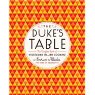 The Duke's Table: The Complete Book of Vegetarian Italian Cooking