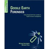 Google Earth Forensics: Using Google Earth Geo-location in Digital Forensic Investigations