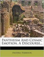 Pantheism And Cosmic Emotion, A Discourse.