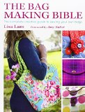 The Bag Making Bible: The Complete Guide to Sewing and Customizing Your Own Unique Bags
