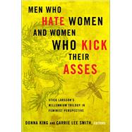 Men Who Hate Women and Women Who Kick Their Asses : Stieg Larsson's Millennium Trilogy in Feminist Perspective