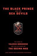 The Black Prince And The Sea Devils: The Story Of Valerio Borghese And The Elite Units Of The Decima Mas