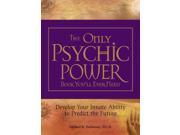 The Only Psychic Power Book You'll Ever Need: Develop Your Innate Ability To Predict The Future