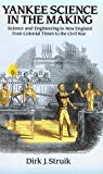 Yankee Science in the Making: Science and Engineering in New England from Colonial Times to the Civil War