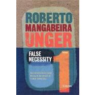 False Necessity : Antinecessitarian Social Theory in the Service of Radical Democracy