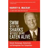 Swim With The Sharks Without Being Eaten Alive : Outsell, Outmanage, Outmotivate, And Outnegotiate Your Competition