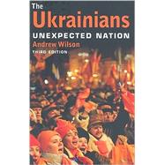 The Ukrainians; Unexpected Nation, Third Edition