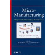 Micro-manufacturing : Design And Manufacturing Of Micro-products