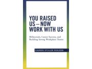 You Raised Us - Now Work With Us