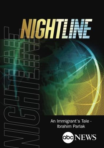 NIGHTLINE: An Immigrant's Tale - Ibrahim Parlak: : 6/8/05