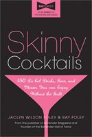 Skinny Cocktails: The Only Guide You'll Ever Need To Go Out, Have Fun, And Still Fit In Your Skinny Jeans