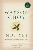 Not Yet: A Memoir Of Living And Almost Dying