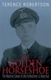 Golden Horseshoe: The Wartime Career Of Otto Kretschmer, U-boat Ace