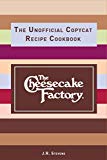 The Cheesecake Factory: The Unofficial Copycat Recipe Cookbook
