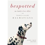 Bespotted My Family's Love Affair with Thirty-Eight Dalmatians