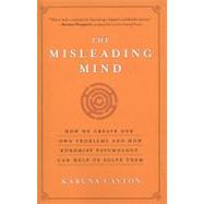 The Misleading Mind; How We Create Our Own Problems and How Buddhist Psychology Can Help Us Solve Them