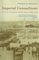 Imperial Connections: India In The Indian Ocean Arena, 1860-1920
