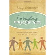Everyday Engagement : Making Students and Parents Your Partners in Learning