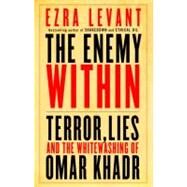 The Enemy Within: Terror, Lies, and the Whitewashing of Omar Khadr