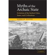 Myths of the Archaic State : Evolution of the Earliest Cities, States, and Civilizations