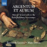Argentum et aurum - Musical Treasures from the Early Habsburg Renaissance