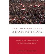 Trailblazers of the Arab Spring: Voices of Democracy in the Middle East