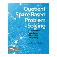 Quotient Space Based Problem Solving: A Theoretical Foundation of Granular Computing