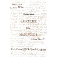 Calculus On Manifolds : A Modern Approach To Classical Theorems Of Advanced Calculus
