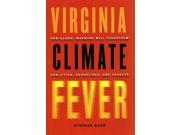 Virginia Climate Fever: How Global Warming Will Transform Our Cities, Shorelines, And Forests