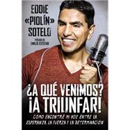 A qu venimos? A triunfar!: Cmo Encontr Mi Voz Entre La Esperanza, La Fuerza Y La Determinacin