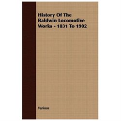 History of the Baldwin Locomotive Works - 1831 to 1902