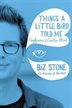 Things A Little Bird Told Me: Confessions Of The Creative Mind