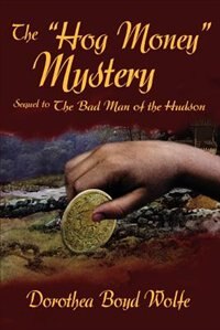 The "Hog Money" Mystery: Sequel to the Bad Man of the Hudson