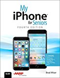 My iPhone for Seniors: Covers all iPhones running iOS 11 (4th Edition)