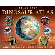 Slide and Discover: Dinosaur Atlas